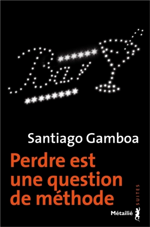 Perdre est une question de méthode - Santiago Gamboa