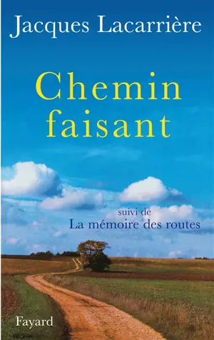 Chemin faisant. La mémoire des routes - Jacques Lacarrière