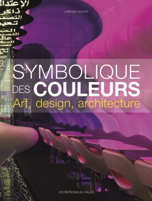 Symbolique des couleurs : art, design, architecture - Larissa Noury