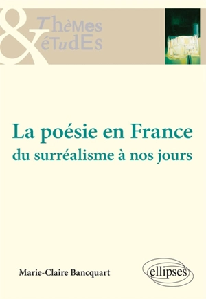 La poésie en France du surréalisme à nos jours - Marie-Claire Bancquart