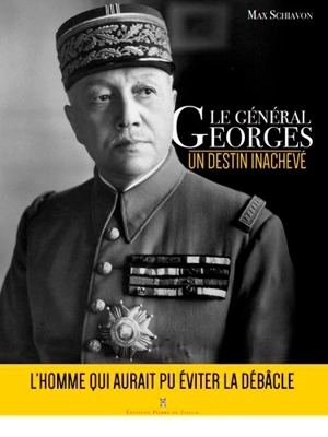 Le général Georges : un destin inachevé - Max Schiavon