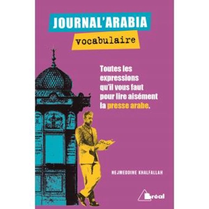 Journal'arabia, vocabulaire : toutes les expressions qu'il vous faut pour lire aisément la presse arabe - Nejmeddine Khalfallah