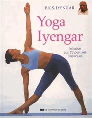 Yoga Iyengar : initiation aux 23 postures classiques - Belur Krishnamacharya Sundararaja Iyengar