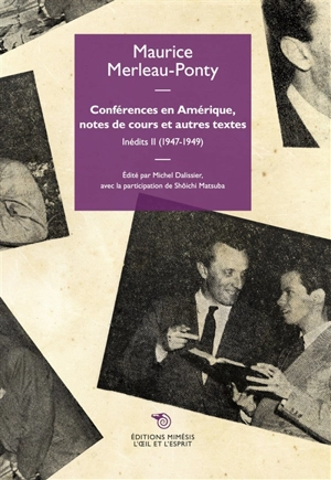 Inédits. Vol. 2. Conférences en Amérique, notes de cours et autres textes : 1947-1949 - Maurice Merleau-Ponty