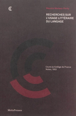 Recherches sur l'usage littéraire du langage : cours au Collège de France, notes, 1953 - Maurice Merleau-Ponty