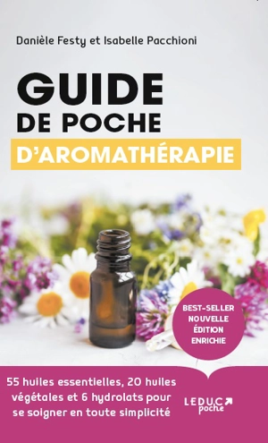 Guide de poche d'aromathérapie : 55 huiles essentielles, 20 huiles végétales et 6 hydrolats pour se soigner en toute simplicité - Danièle Festy