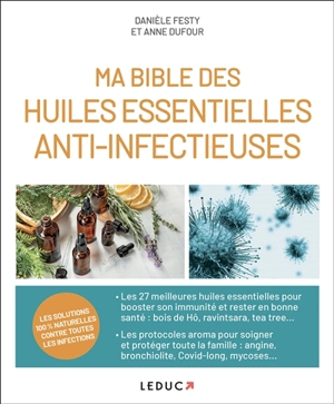 Ma bible des huiles essentielles anti-infectieuses - Danièle Festy