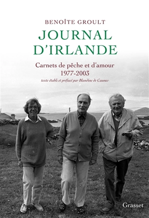 Journal d'Irlande : carnets de pêche et d'amour, 1977-2003 - Benoîte Groult