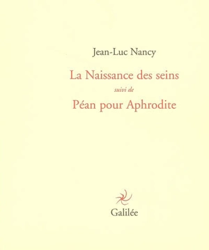 La naissance des seins. Péan pour Aphrodite - Jean-Luc Nancy