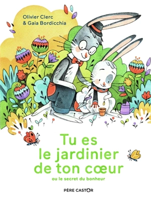 Tu es le jardinier de ton coeur ou Le secret du bonheur - Olivier Clerc