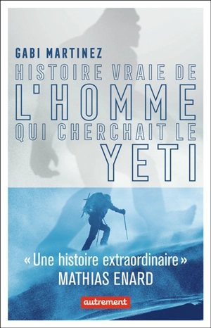 Histoire vraie de l'homme qui cherchait le yéti - Gabi Martinez