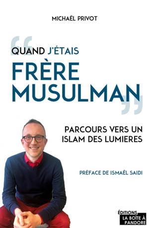 Quand j'étais Frère musulman : parcours vers un islam des lumières - Michaël Privot