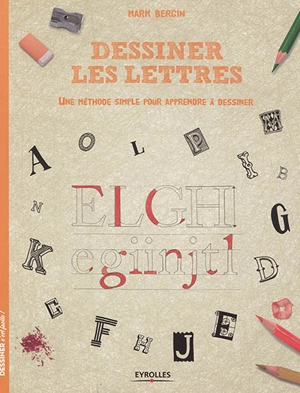 Dessiner les lettres : une méthode simple pour apprendre à dessiner - Mark Bergin