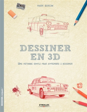 Dessiner en 3D : une méthode simple pour apprendre à dessiner - Mark Bergin