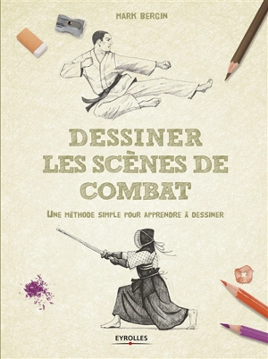 Dessiner les scènes de combat : une méthode simple pour apprendre à dessiner - Mark Bergin