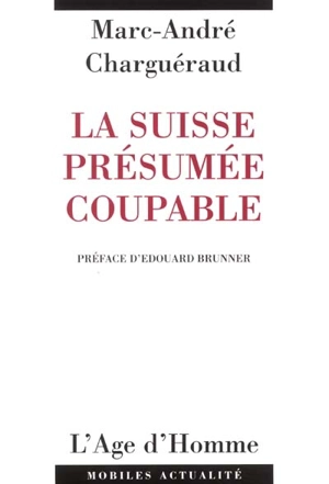 La Suisse présumée coupable - Marc-André Charguéraud