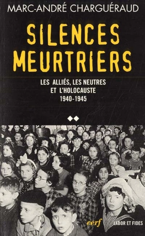 Tous coupables ?. Vol. 2. Silences meurtriers : les Alliés, les Neutres et l'Holocauste, 1940-1945 - Marc-André Charguéraud