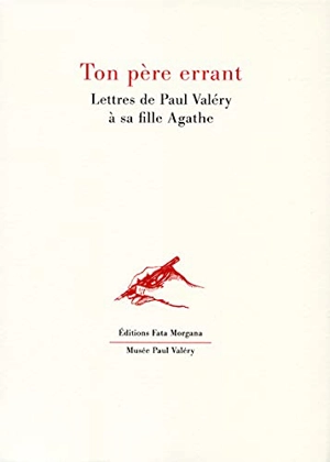 Ton père errant : lettres de Paul Valéry à sa fille Agathe - Paul Valéry