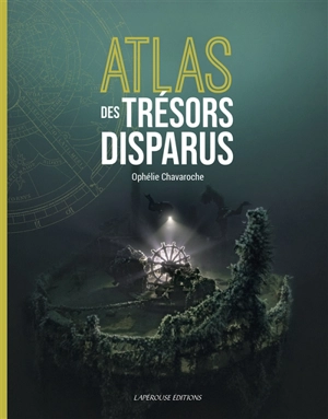Atlas des trésors disparus - Ophélie Chavaroche