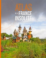Atlas de la France insolite - Georges Feterman