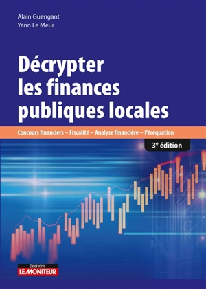 Décrypter les finances publiques locales : concours financiers, fiscalité, analyse financière, péréquation - Alain Guengant