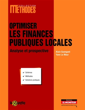 Optimiser les finances publiques locales : analyse et prospective : schémas, méthodes, solutions pratiques - Alain Guengant