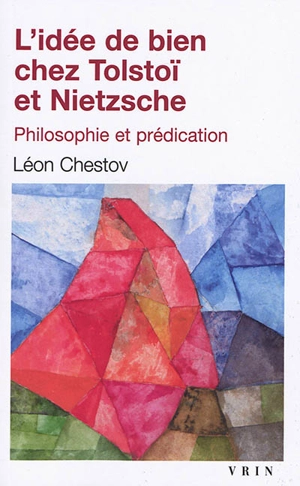 L'idée de bien chez Tolstoï et Nietzsche : philosophie et prédication - Léon Chestov