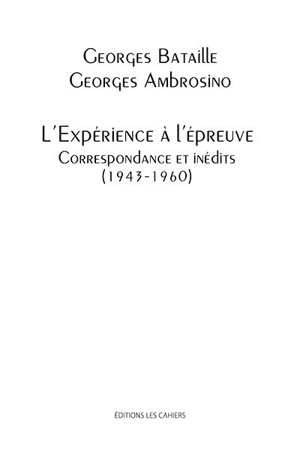 L'expérience à l'épreuve : correspondance et inédits : 1943-1960 - Georges Ambrosino