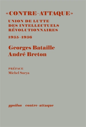 Contre-attaque : Union de lutte des intellectuels révolutionnaires : les Cahiers et les autres documents, octobre 1935-mai 1936 - Georges Bataille