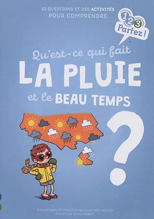 Qu'est-ce qui fait la pluie et le beau temps ? : 10 questions et des activités pour comprendre - Sophie Fromager