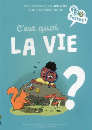 C'est quoi la vie ? : 10 questions et des activités pour comprendre - Patricia Laporte-Muller