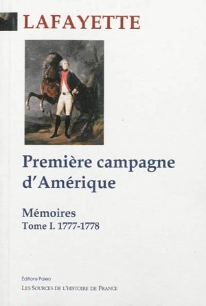 Mémoires. Vol. 1. Première campagne d'Amérique : 1777-1778 - Gilbert Du Motier La Fayette