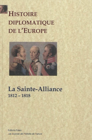 Histoire diplomatique de l'Europe. Vol. 1. La Sainte Alliance : 1812-1818 - Antonin Debidour