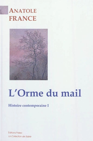 Histoire contemporaine. Vol. 1. L'orme du mail - Anatole France