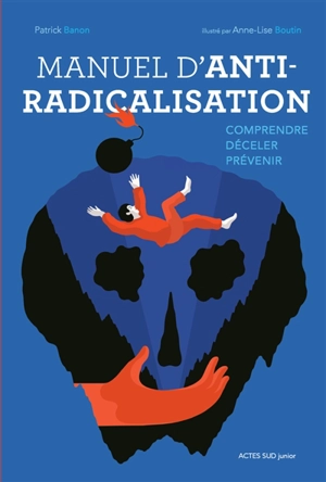 Manuel d'anti-radicalisation : comprendre, déceler, prévenir - Patrick Banon