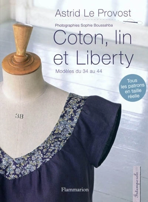 Coton, lin et liberty : modèles du 34 au 44 - Astrid Le Provost