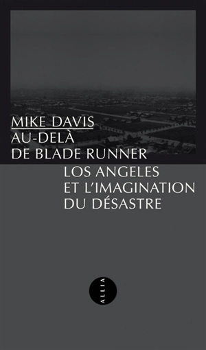 Au-delà de Blade Runner : Los Angeles et l'imagination du désastre - Mike Davis