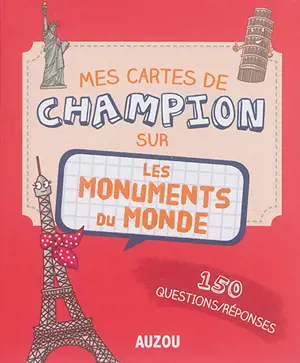 Mes cartes de champion sur les monuments du monde : 150 questions-réponses - Adèle Pédrola