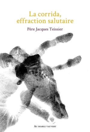 La corrida, effraction salutaire - Jacques Teissier