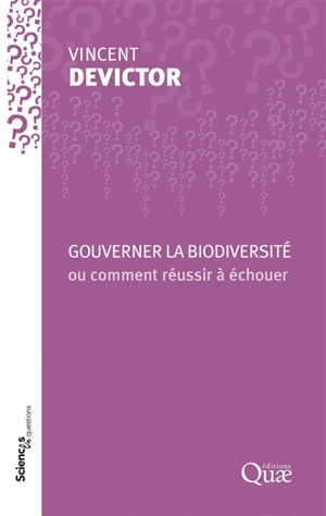 Gouverner la biodiversité ou Comment réussir à échouer - Vincent Devictor