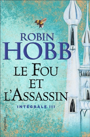 Le fou et l'assassin : intégrale. Vol. 3 - Robin Hobb