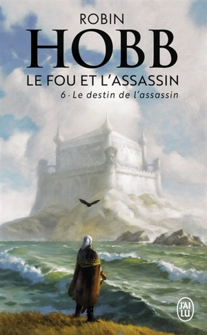 Le fou et l'assassin. Vol. 6. Le destin de l'assassin - Robin Hobb