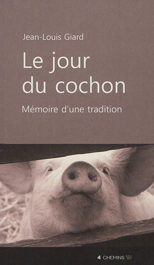 Le jour du cochon : mémoire d'une tradition - Jean-Louis Giard