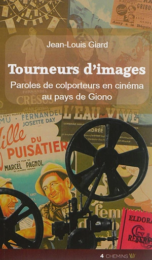 Tourneurs d'images : paroles de colporteurs en cinéma au pays de Giono - Jean-Louis Giard