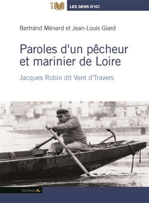 Paroles d'un pêcheur et marinier de Loire : Jacques Robin dit Vent d'travers - Bertrand Ménard