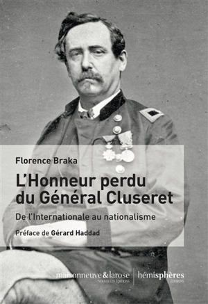L'honneur perdu du général Cluseret : de l'Internationale au nationalisme - Florence Braka