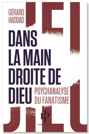 Dans la main droite de Dieu : psychanalyse du fanatisme - Gérard Haddad