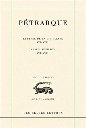 Lettres de la vieillesse. Vol. 5. Livres XVI, XVII et XVIII (Posteritati). Libri XVI-XVIII. Rerum senilium. Vol. 5. Livres XVI, XVII et XVIII (Posteritati). Libri XVI-XVIII - Pétrarque