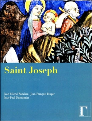 Saint Joseph : image du père - Jean-Michel Sanchez