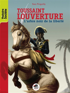 Toussaint Louverture : l'arbre noir de la liberté - Yves Pinguilly